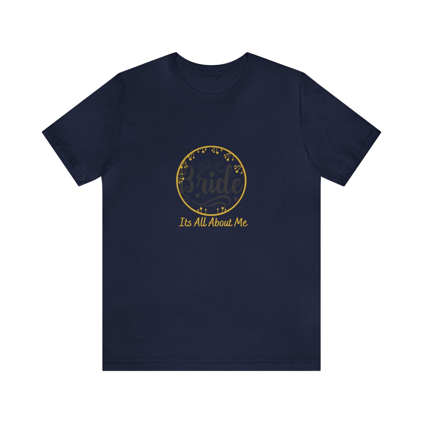 Its All About Me - Unisex Jersey Short Sleeve Tee - Gold Lettering