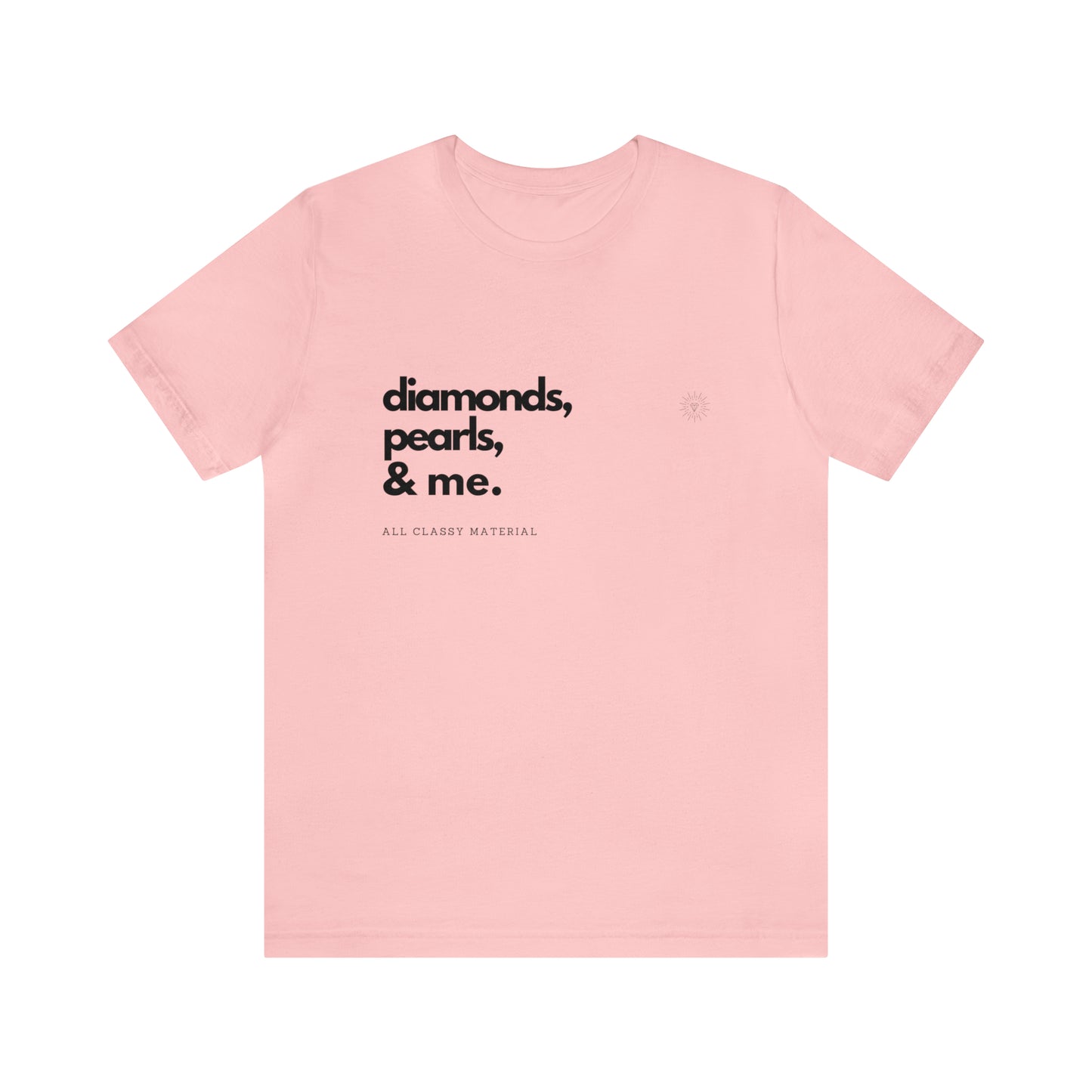 Diamonds. Pearls. Me. Unisex Jersey Short Sleeve Tee - Black Letters