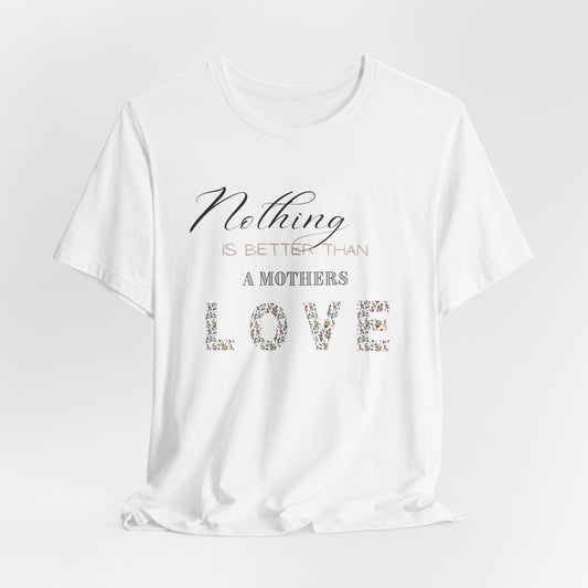Mothers Day - Mothers Love - Unisex Jersey Short Sleeve Tee
