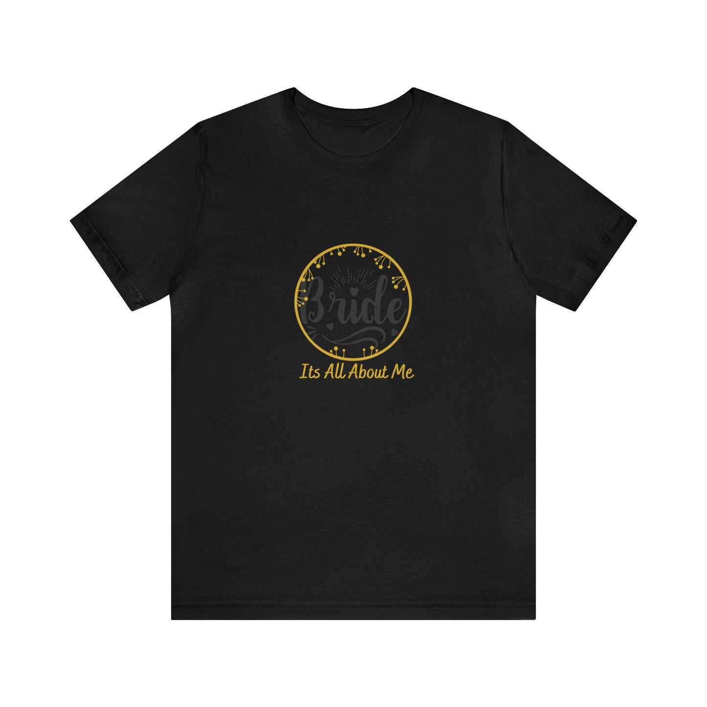 Its All About Me - Unisex Jersey Short Sleeve Tee - Gold Lettering