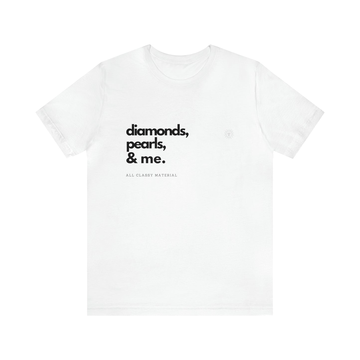 Diamonds. Pearls. Me. Unisex Jersey Short Sleeve Tee - Black Letters