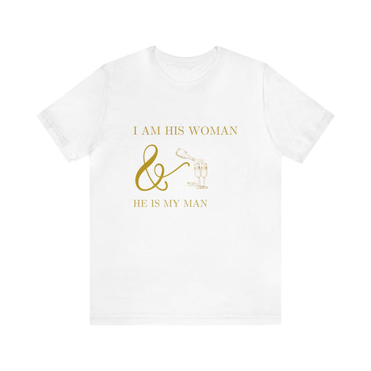 I Am His Woman - Unisex Jersey Short Sleeve Tee - Gold Lettering
