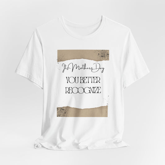 Mothers Day  - Better Recognize - Unisex Jersey Short Sleeve Tee