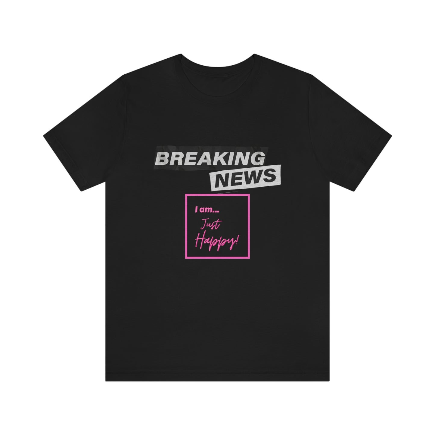 Breaking News - Just Happy - Unisex Jersey Short Sleeve Tee