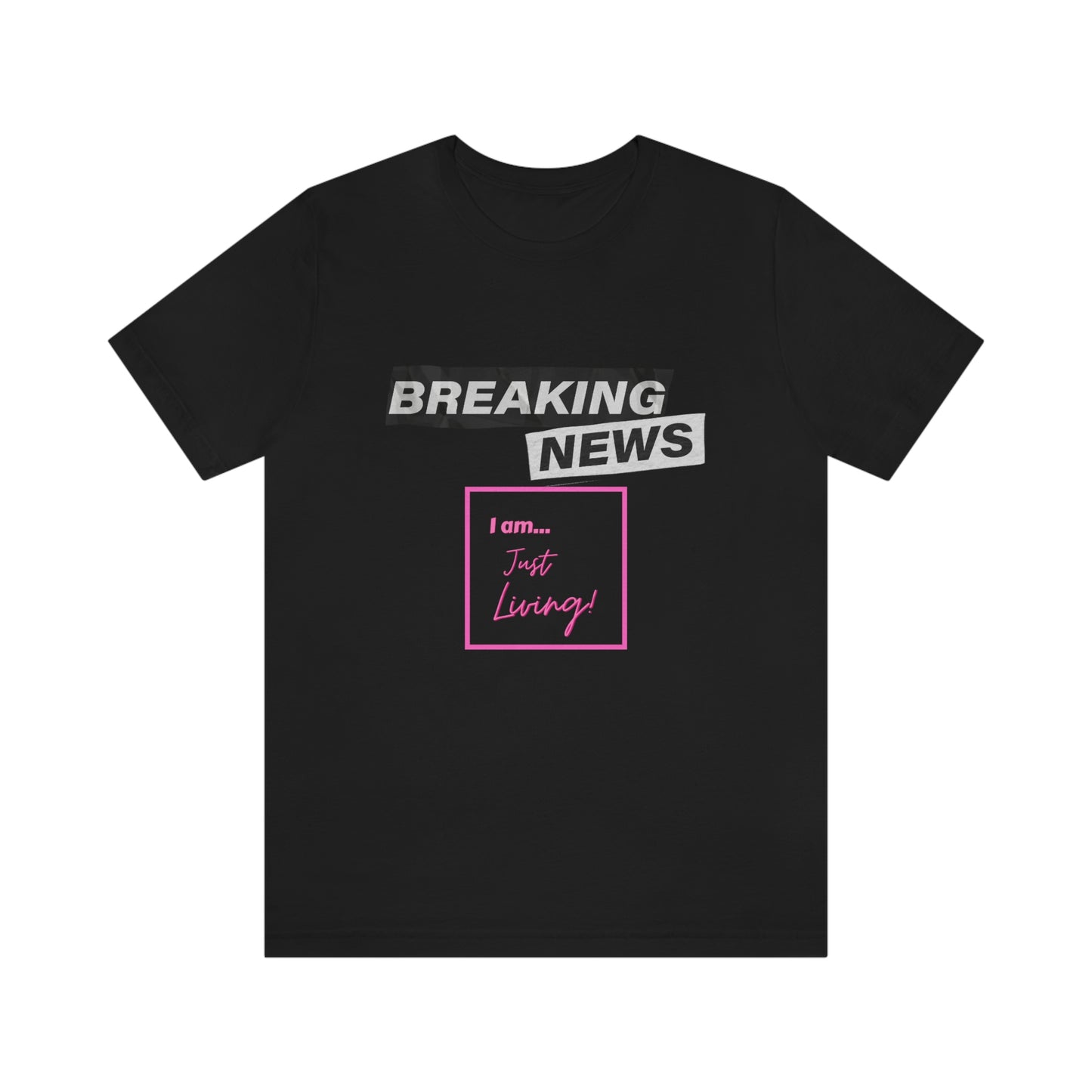 Breaking News - Just Living - Unisex Jersey Short Sleeve Tee